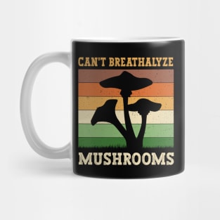 Can't Breathalyze Mushrooms Mug